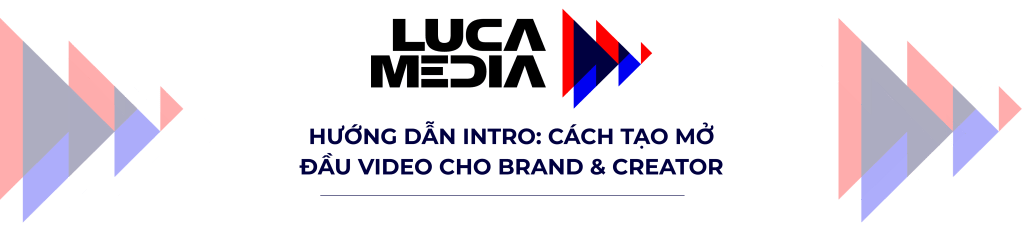 “HƯỚNG DẪN INTRO: CÁCH TẠO MỞ ĐẦU VIDEO CHO BRAND & CREATOR”